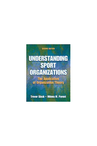 Understanding Sport Organizations: The Application of Organization Theory